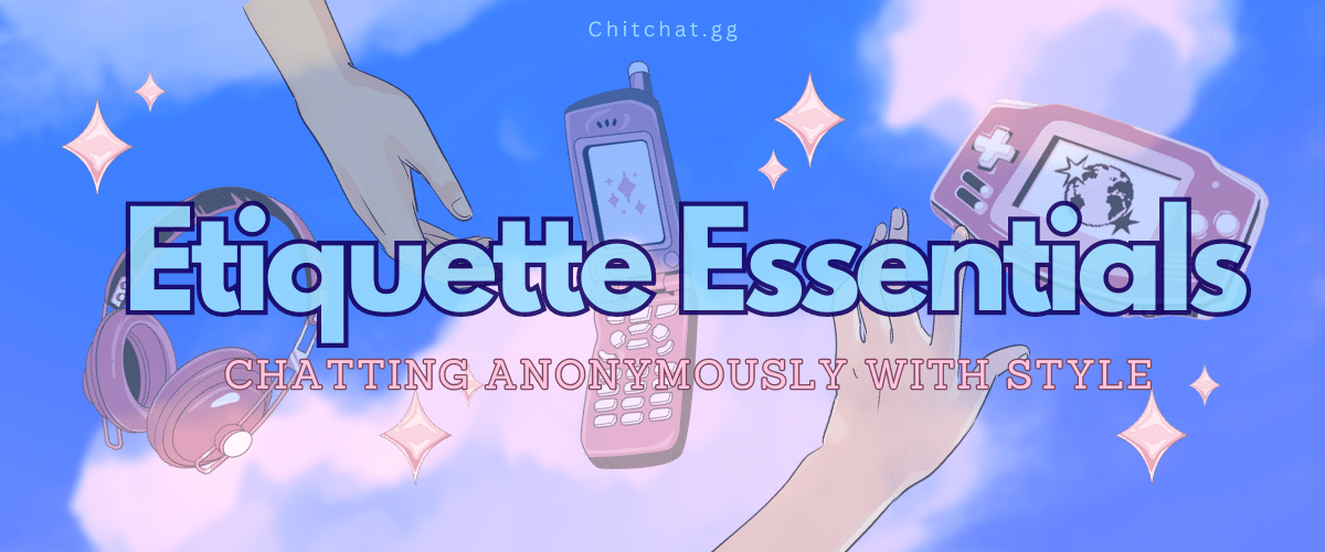 Chatting Anonymously with Style: Etiquette Essentials